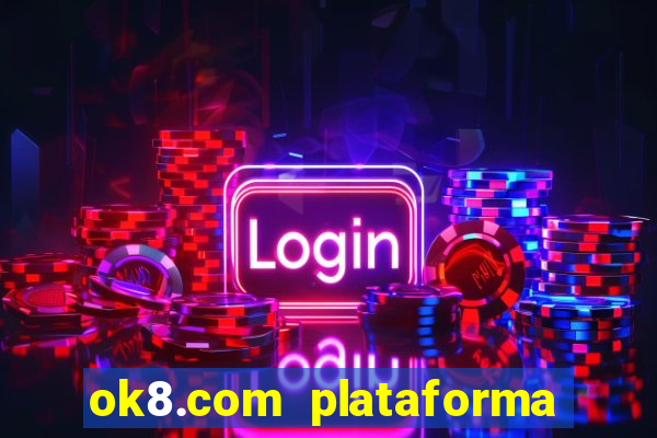 ok8.com plataforma de jogos